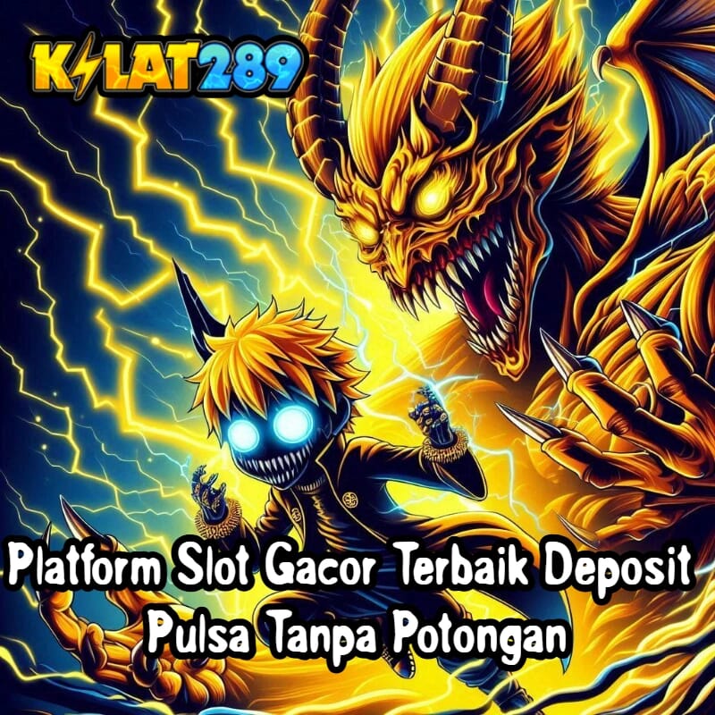 KILAT289; Platform Slot Gacor Terbaik Deposit Pulsa Tanpa Potongan
