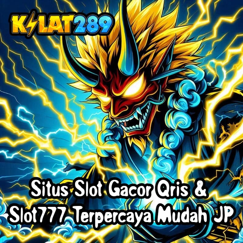 KILAT289 >& Situs Slot Gacor Qris & Slot777 Terpercaya Mudah JP