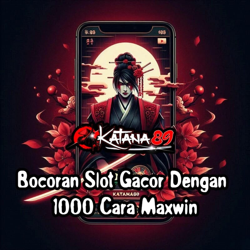 KATANA89 ~ Bocoran Slot Gacor Dengan 1000 Cara Maxwin